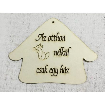 Házikó " Az otthon cica nélkül csak egy ház" 20cm x 15cm