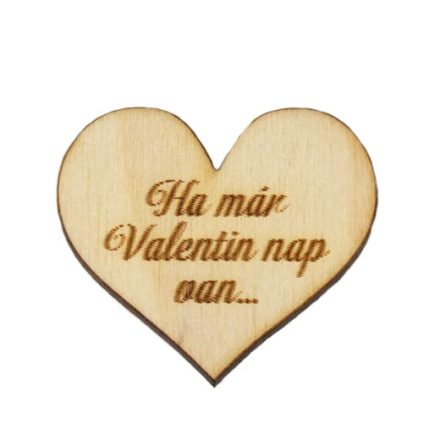 Fa szív "Ha már Valentin nap van..." 4cm