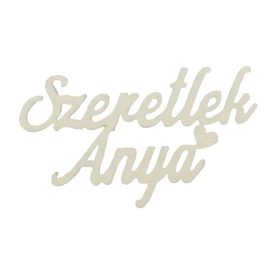 Fa "Szeretlek Anya" felirat 9,5cm x 5,5cm krém Fa "Szeretlek Anya" felirat 9,5cm x 5,5cm krém