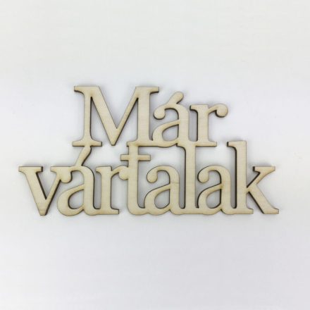 Fa felirat "Már vártalak" 14cm x 7cm - natúr