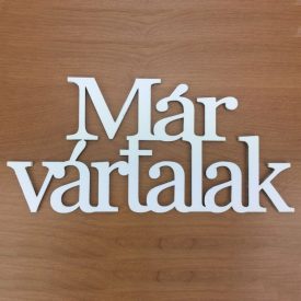 Fa felirat "Már vártalak" 14cm x 7cm - fehér Fa felirat "Már vártalak" 14cm x 7cm - fehér