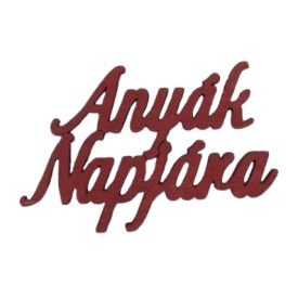 Fa "Anyák Napjára"" felirat 8,3 x 4,5cm piros   Fa "Anyák Napjára"" felirat 8,3 x 4,5cm piros