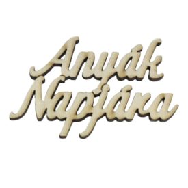 Fa "Anyák Napjára"" felirat 8,3cm natur Fa "Anyák Napjára"" felirat 8,3cm natur