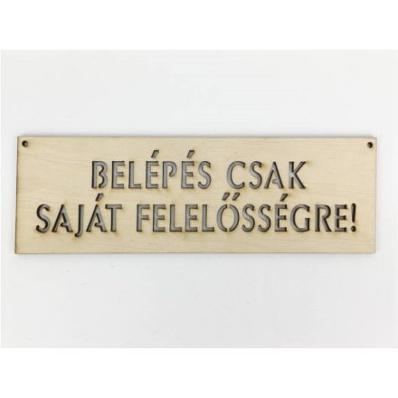 Fa tábla "BELÉPÉS CSAK SAJÁT FELELŐSSÉGRE!" 20cm x 6,5cm - natúr