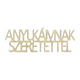 Fa "Anyukámnak Szeretettel" felirat 7cm natúr Fa "Anyukámnak Szeretettel" felirat 7cm natúr