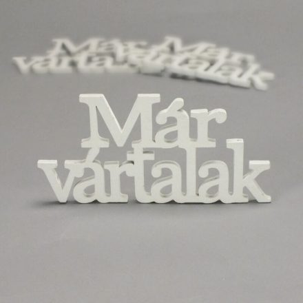 Fa felirat "Már vártalak" több színben és méretben